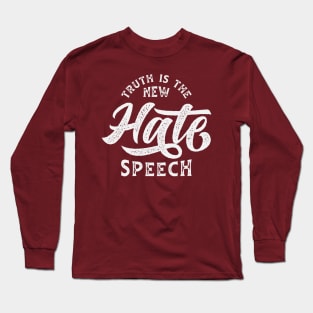 Truth Is The New Hate Speech Long Sleeve T-Shirt